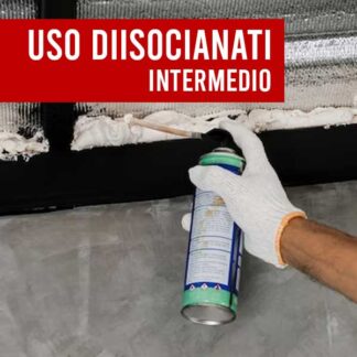 Corso Formazione uso industriale e professionale dei Diisocianati - INTERMEDIO