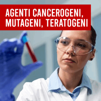 Corso Sicurezza Lavoratori - Rischio Agenti Cancerogeni, Mutageni, Teratogeni